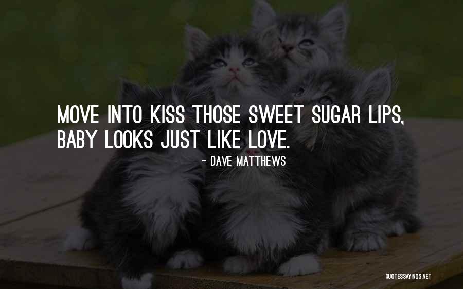 Sweet Kiss Love Quotes By Dave Matthews