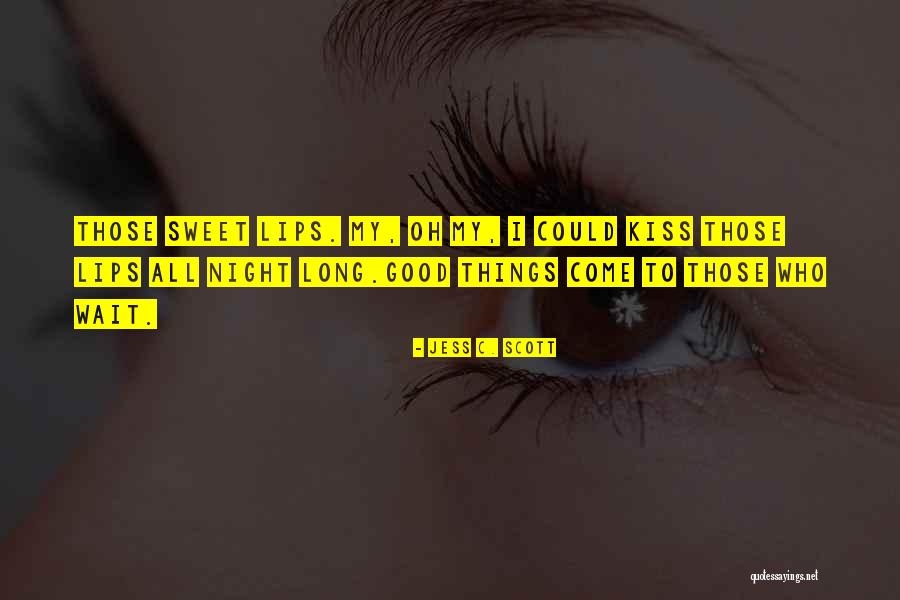 Sweet Kiss Love Quotes By Jess C. Scott Sweet Kiss Love Quotes By Jess C. Scott