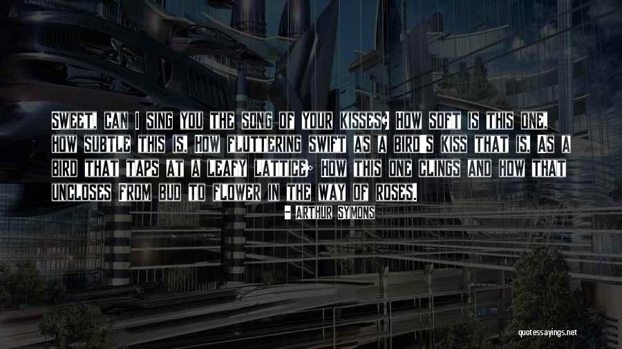 Sweet Kisses Quotes By Arthur Symons Sweet Kisses Quotes By Arthur Symons