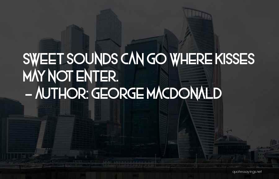 Sweet Kisses Quotes By George MacDonald