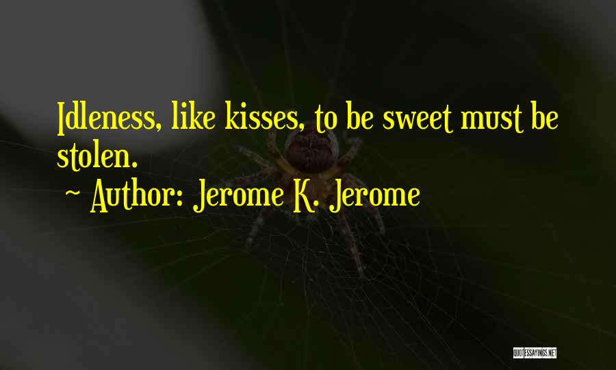 Sweet Kisses Quotes By Jerome K. Jerome