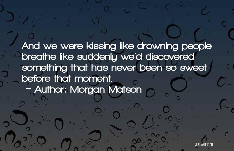 Sweet Kissing Quotes By Morgan Matson
