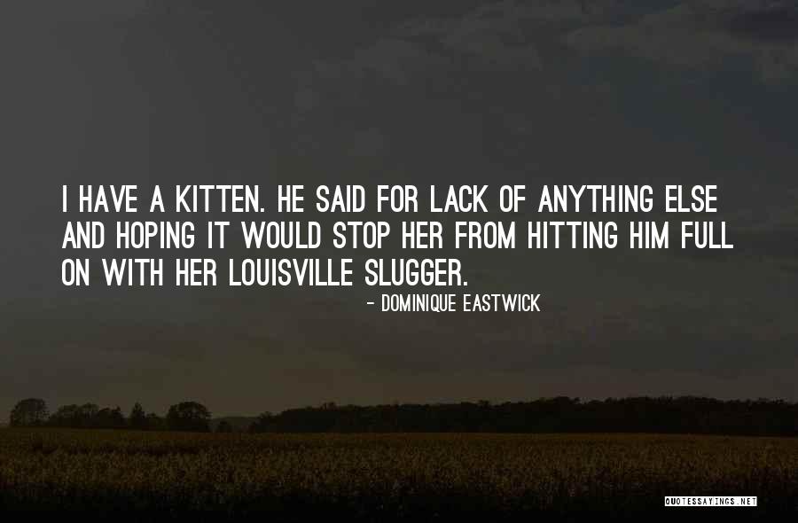 Sweet Kitten Quotes By Dominique Eastwick Sweet Kitten Quotes By Dominique Eastwick