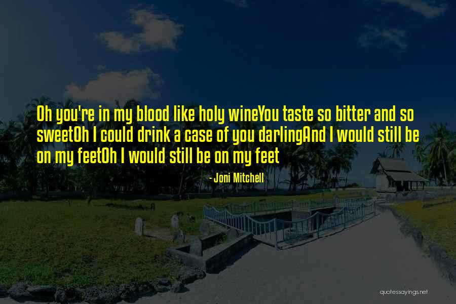 Sweet Like Wine Quotes By Joni Mitchell Sweet Like Wine Quotes By Joni Mitchell