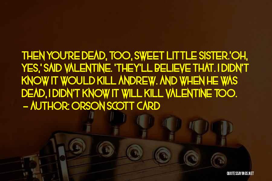 Sweet Little Sister Quotes By Orson Scott Card