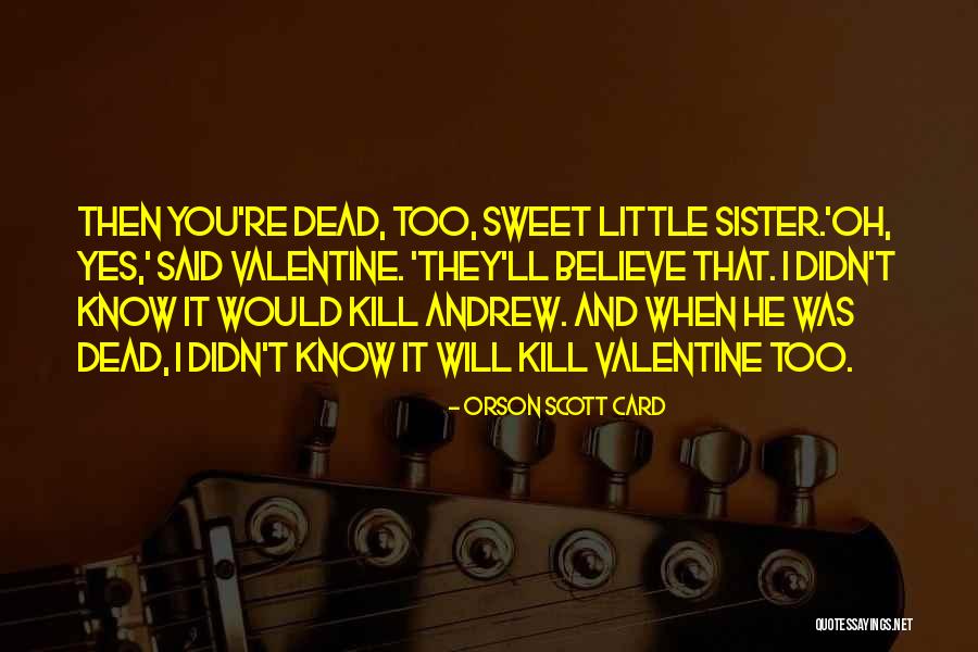Sweet Little Sister Quotes By Orson Scott Card Sweet Little Sister Quotes By Orson Scott Card