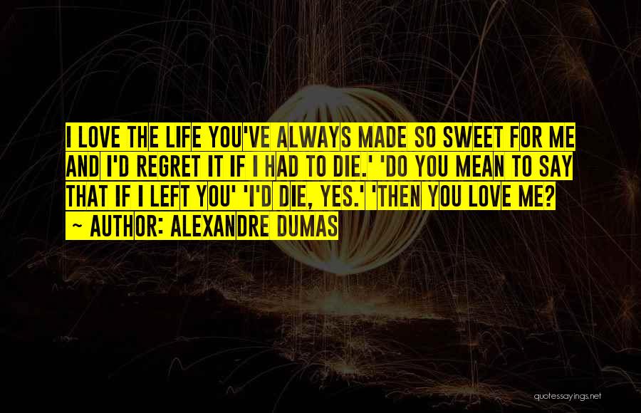 Sweet Love And Life Quotes By Alexandre Dumas