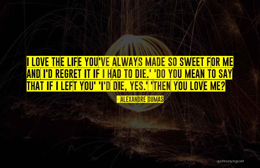 Sweet Love Life Quotes By Alexandre Dumas Sweet Love Life Quotes By Alexandre Dumas