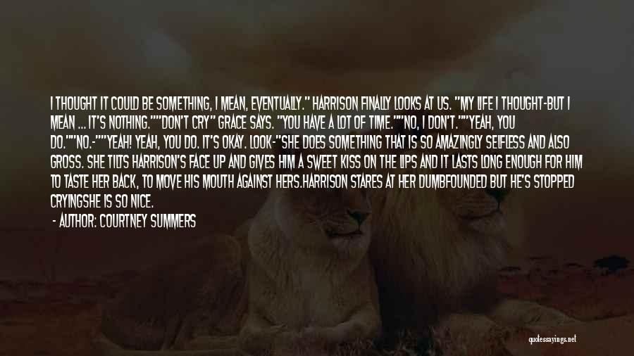 Sweet Love Of Life Quotes By Courtney Summers Sweet Love Of Life Quotes By Courtney Summers