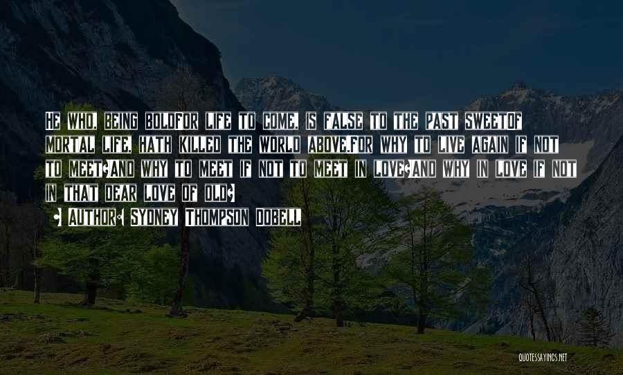 Sweet Love Of Life Quotes By Sydney Thompson Dobell Sweet Love Of Life Quotes By Sydney Thompson Dobell