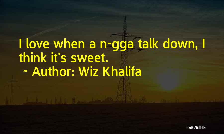 Sweet Love Talk Quotes By Wiz Khalifa