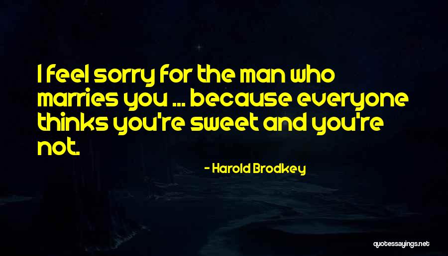 Sweet Man Quotes By Harold Brodkey