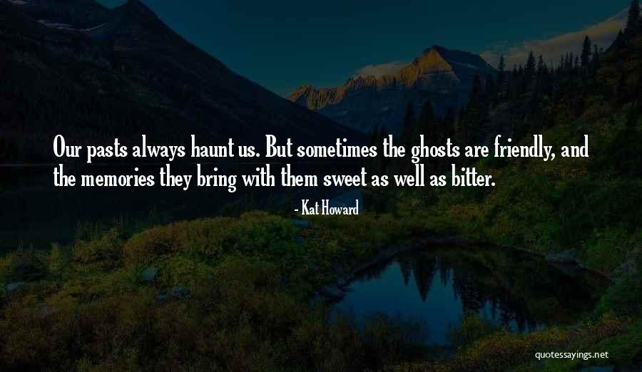 Sweet Memories Quotes By Kat Howard Sweet Memories Quotes By Kat Howard