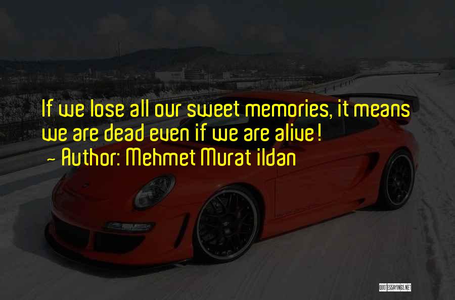 Sweet Memories Quotes By Mehmet Murat Ildan