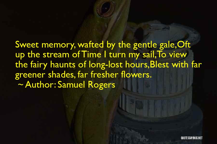 Sweet Memories Quotes By Samuel Rogers