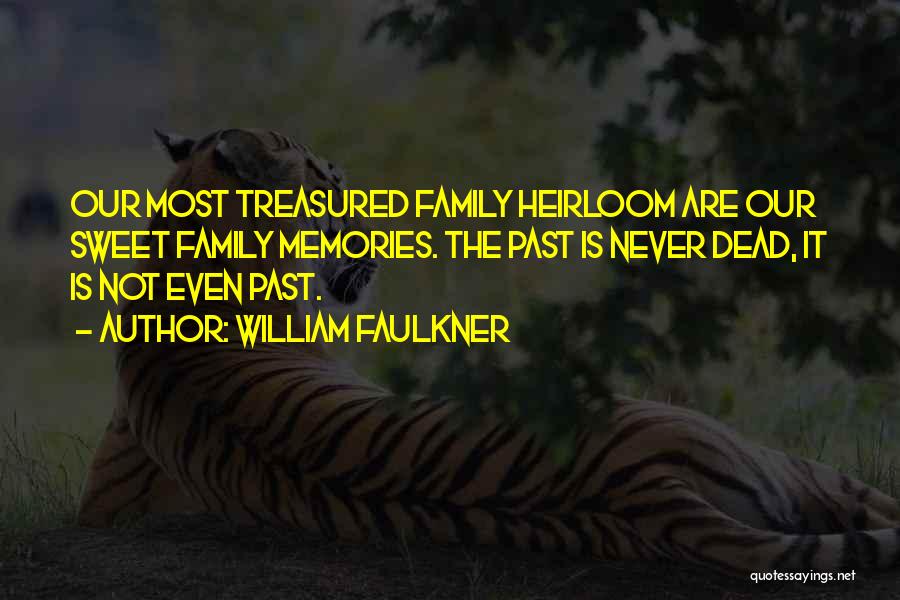 Sweet Memories With Family Quotes By William Faulkner