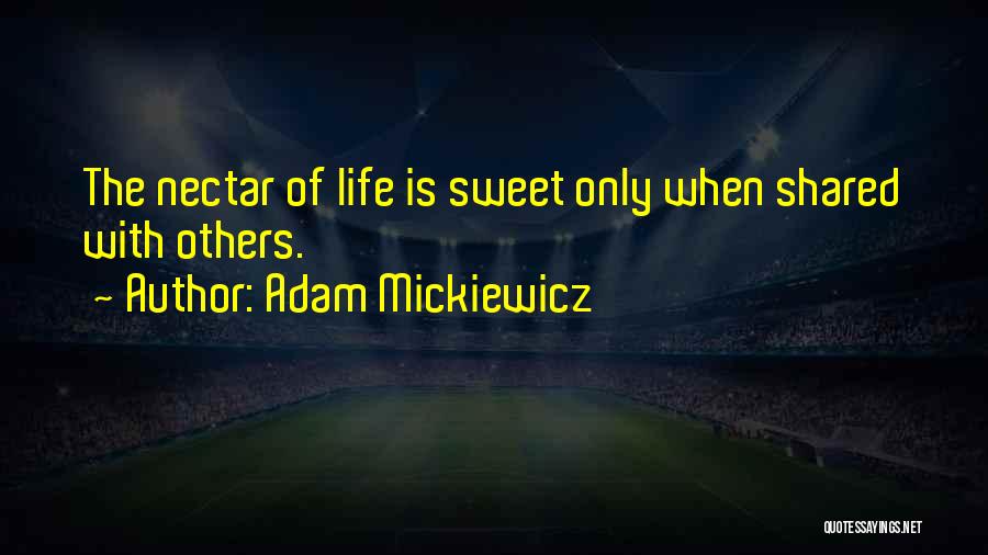 Sweet Nectar Quotes By Adam Mickiewicz