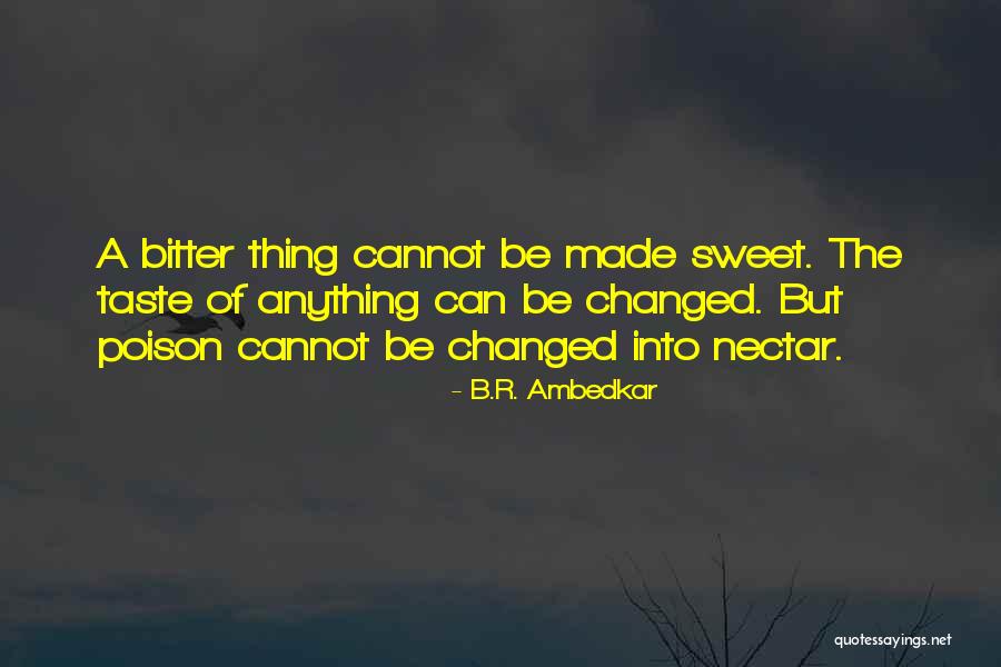Sweet Nectar Quotes By B.R. Ambedkar Sweet Nectar Quotes By B.R. Ambedkar
