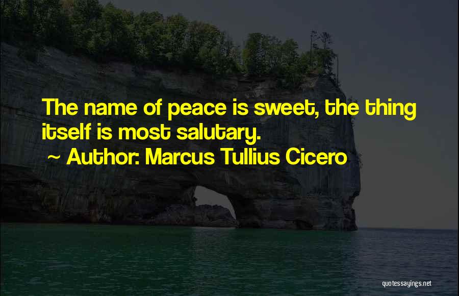 Sweet Peace Quotes By Marcus Tullius Cicero