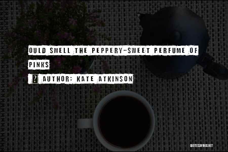 Sweet Perfume Quotes By Kate Atkinson