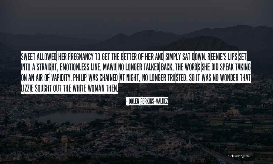 Sweet Pregnancy Quotes By Dolen Perkins-Valdez Sweet Pregnancy Quotes By Dolen Perkins-Valdez