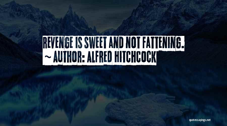 Sweet Revenge Quotes By Alfred Hitchcock