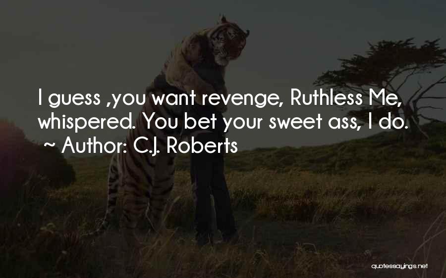 Sweet Revenge Quotes By C.J. Roberts