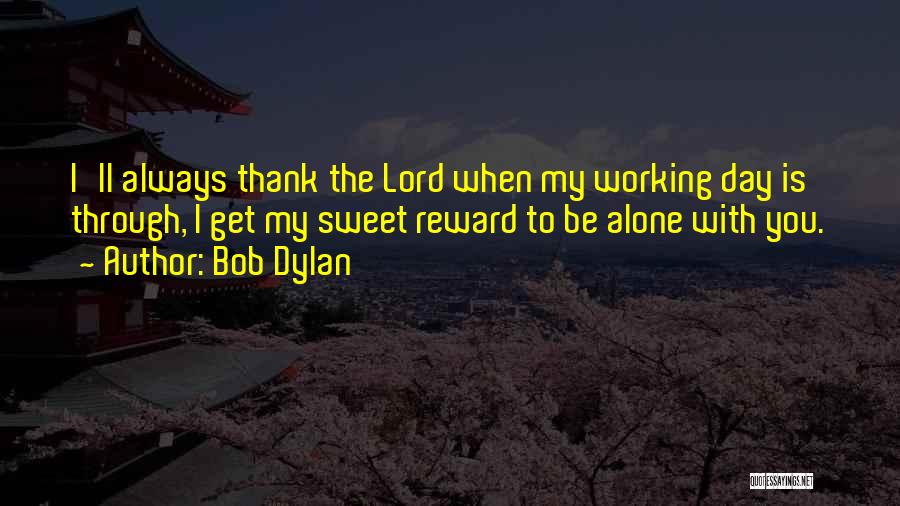 Sweet Rewards Quotes By Bob Dylan