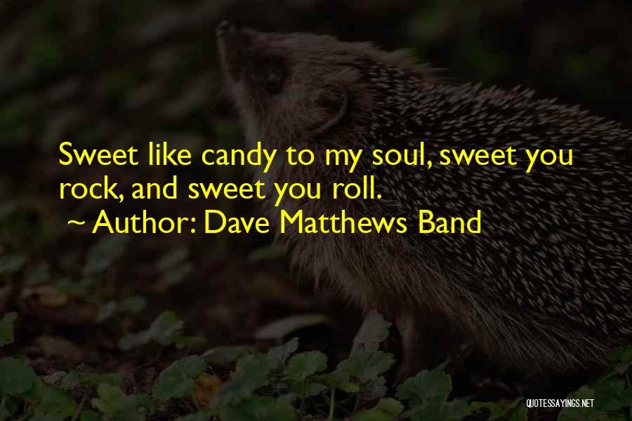 Sweet Rock And Roll Quotes By Dave Matthews Band