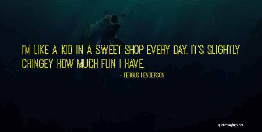 Sweet Shop Quotes By Fergus Henderson