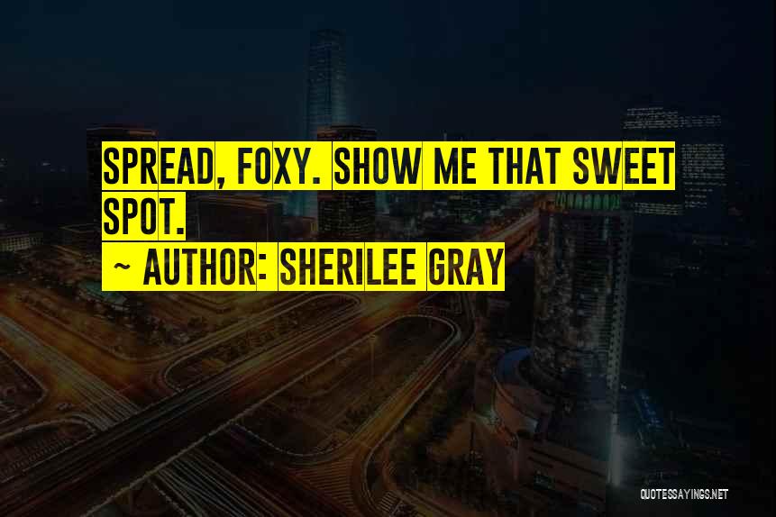 Sweet Spot Quotes By Sherilee Gray