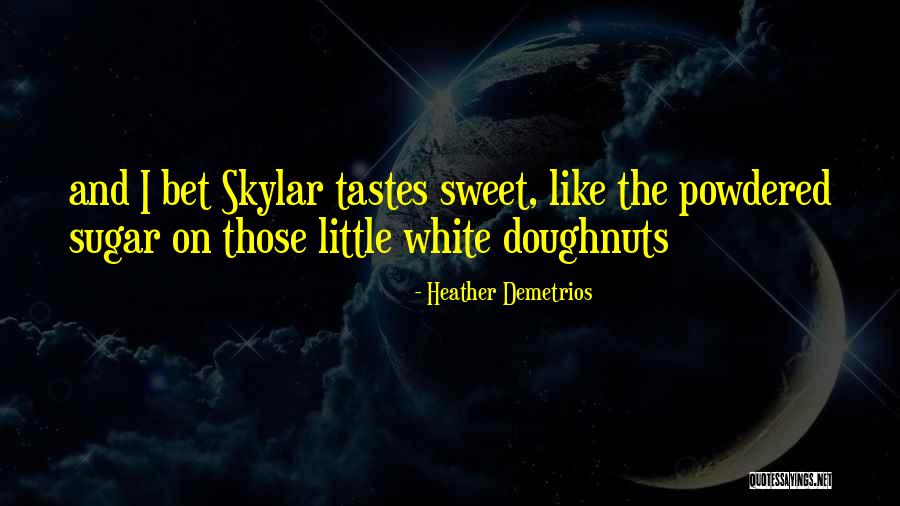 Sweet Sugar Quotes By Heather Demetrios Sweet Sugar Quotes By Heather Demetrios