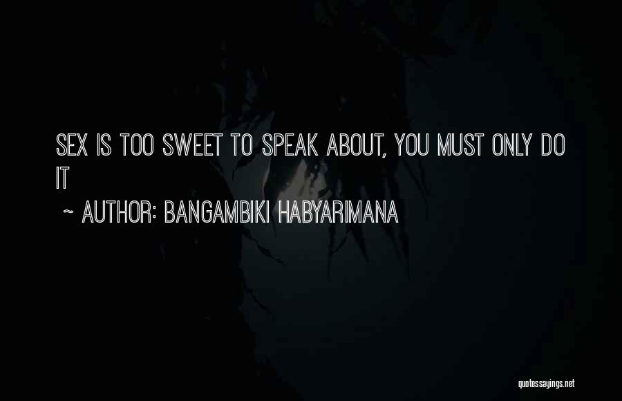 Sweet Talking Quotes By Bangambiki Habyarimana