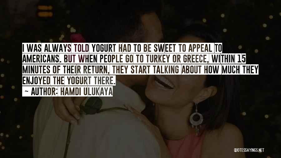 Sweet Talking Quotes By Hamdi Ulukaya
