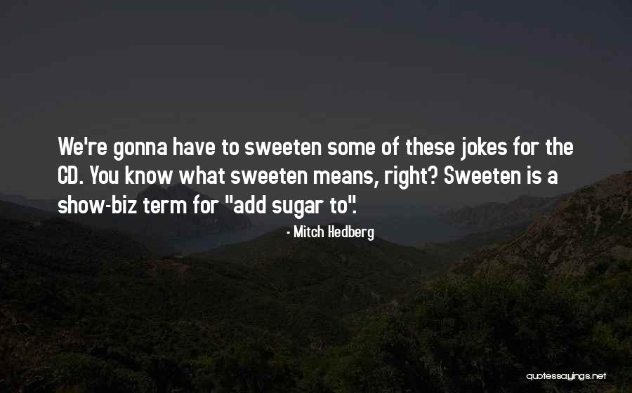 Sweeten Quotes By Mitch Hedberg Sweeten Quotes By Mitch Hedberg