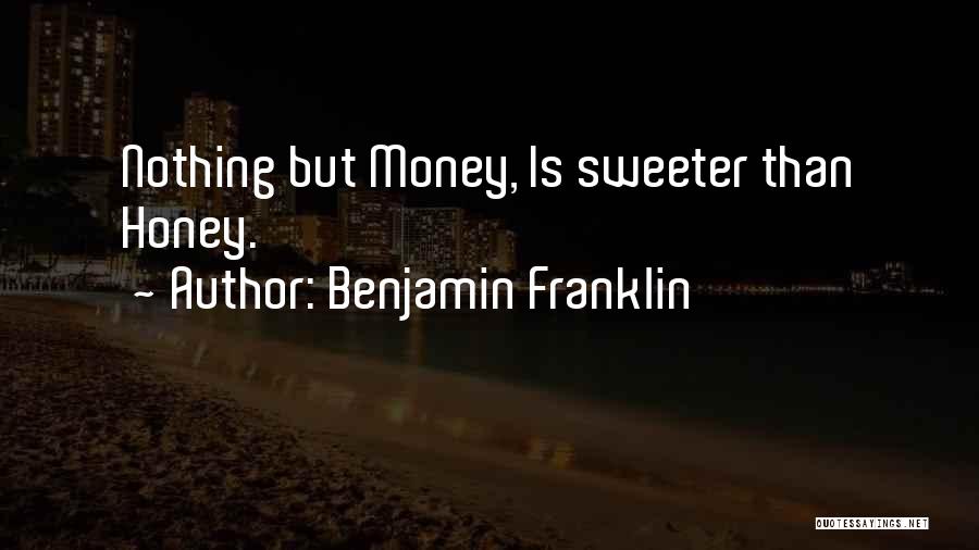 Sweeter Than Honey Quotes By Benjamin Franklin
