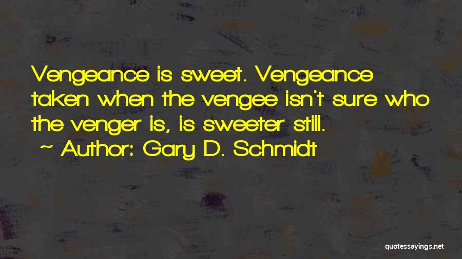 Sweeter Than Sweet Quotes By Gary D. Schmidt