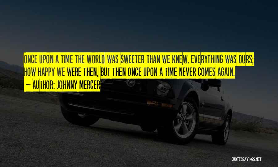 Sweeter With Time Quotes By Johnny Mercer