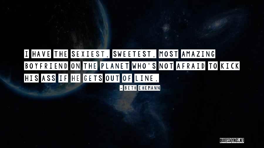 Sweetest Boyfriend Quotes By Beth Ehemann Sweetest Boyfriend Quotes By Beth Ehemann