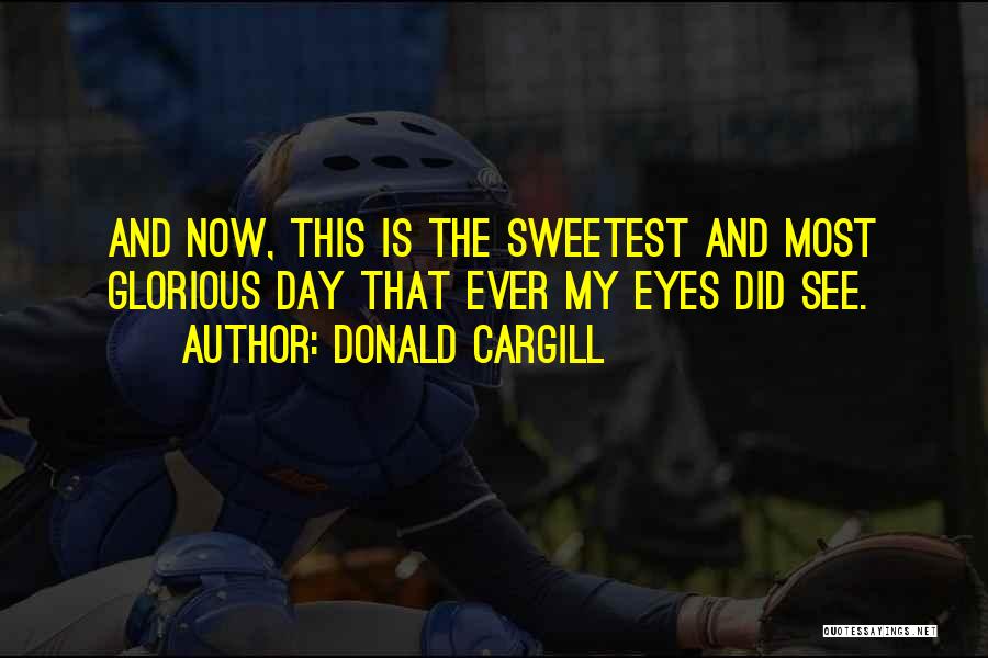 Sweetest Day Quotes By Donald Cargill