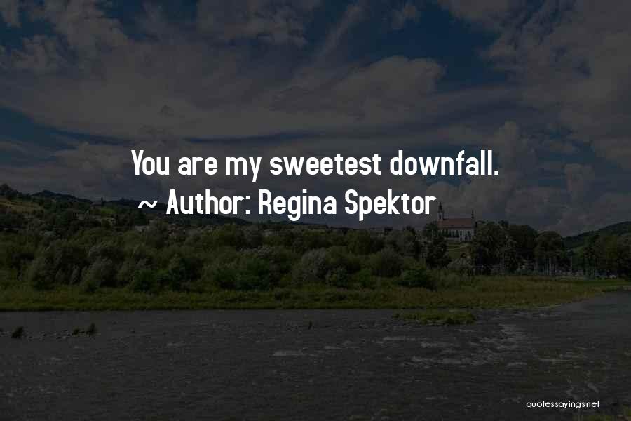 Sweetest Downfall Quotes By Regina Spektor