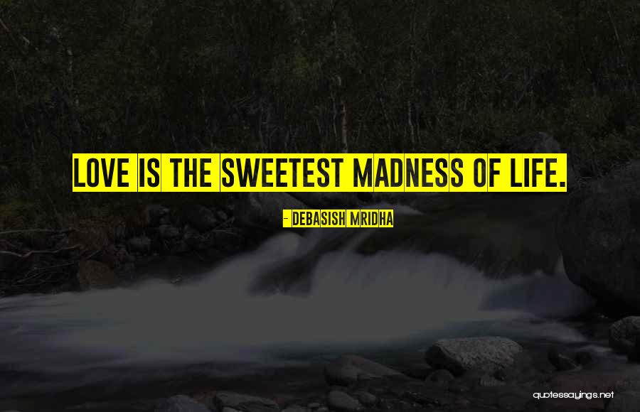 Sweetest Ever Love Quotes By Debasish Mridha