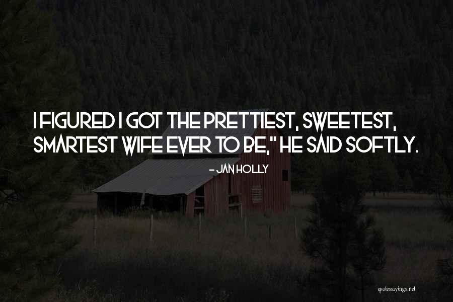 Sweetest Ever Love Quotes By Jan Holly