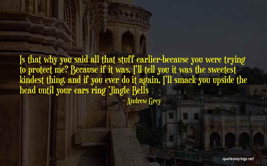 Sweetest Ever Quotes By Andrew Grey