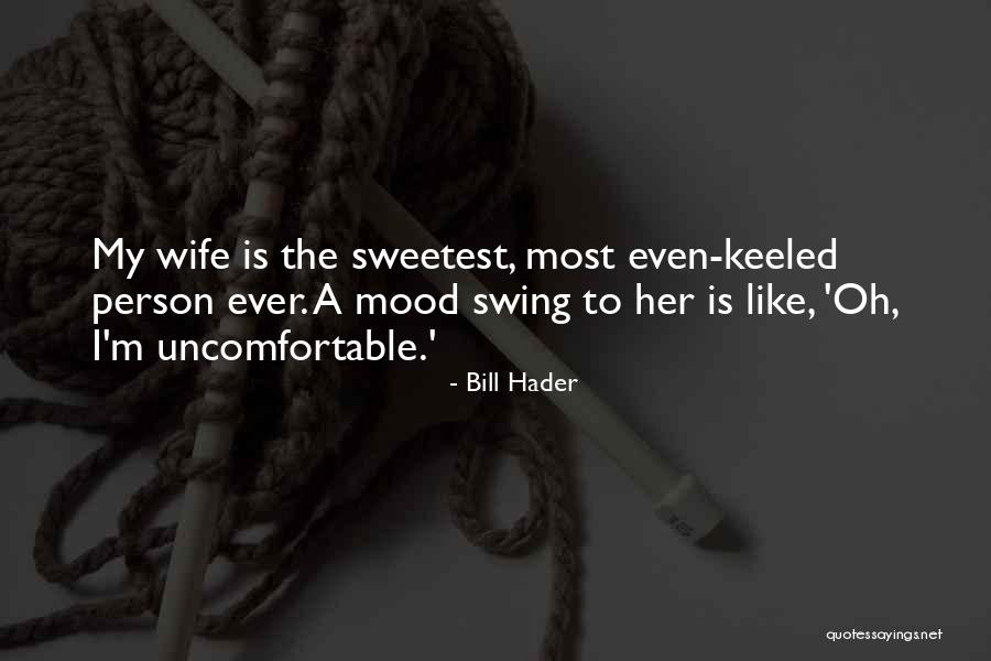 Sweetest Ever Quotes By Bill Hader