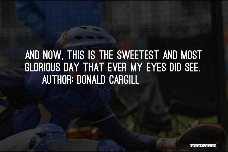 Sweetest Ever Quotes By Donald Cargill