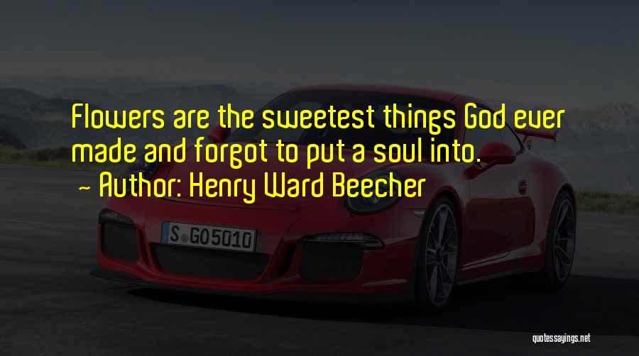 Sweetest Ever Quotes By Henry Ward Beecher