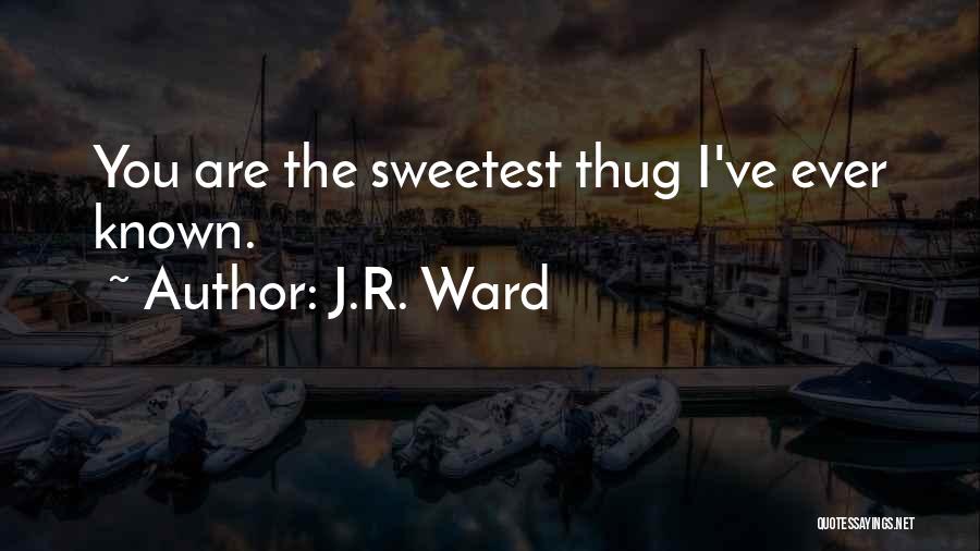 Sweetest Ever Quotes By J.R. Ward