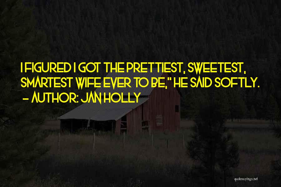 Sweetest Ever Quotes By Jan Holly