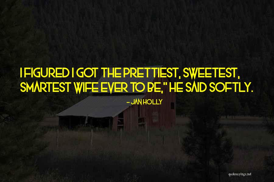 Sweetest Ever Quotes By Jan Holly